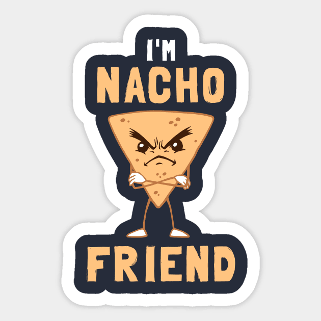 I'm Nacho Friend Sticker by dumbshirts